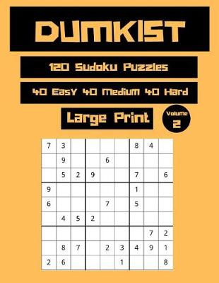 Book cover for Dumkist 120 Sudoku Puzzles 40 Easy 40 Medium 40 Hard Large Print Volume 2
