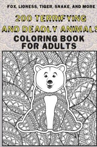 Cover of 200 Terrifying and Deadly Animals - Coloring Book for adults - Fox, Lioness, Tiger, Snake, and more