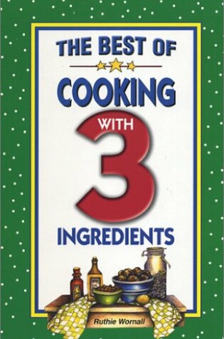 The Best of Cooking with 3 Ingredients