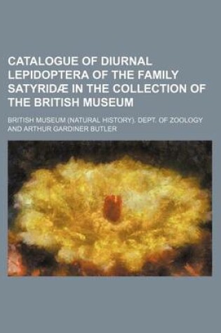 Cover of Catalogue of Diurnal Lepidoptera of the Family Satyridae in the Collection of the British Museum