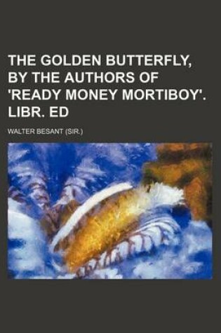 Cover of The Golden Butterfly, by the Authors of 'Ready Money Mortiboy'. Libr. Ed