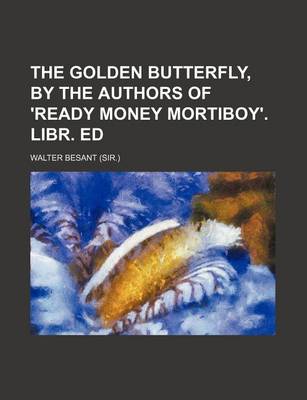 Book cover for The Golden Butterfly, by the Authors of 'Ready Money Mortiboy'. Libr. Ed