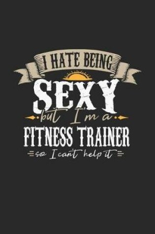 Cover of I Hate Being Sexy But I'm a Fitness Trainer So I Can't Help It