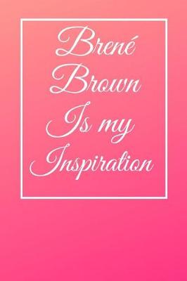 Book cover for Brene Brown Is My Inspiration