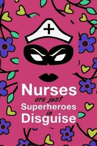 Cover of Nurses Are Just Superheroes in Disguise