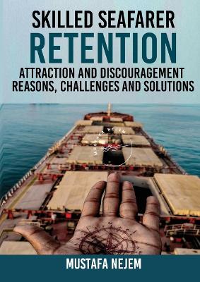 Book cover for Skilled Seafarer Retention, Attraction and Discouragement, Reasons, Challenges & Solutions