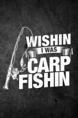 Cover of Wishin I Was Carp Fishin