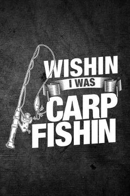 Book cover for Wishin I Was Carp Fishin