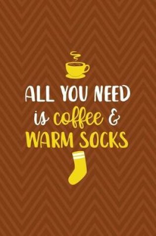 Cover of All You Need Is Coffee & Warm Socks