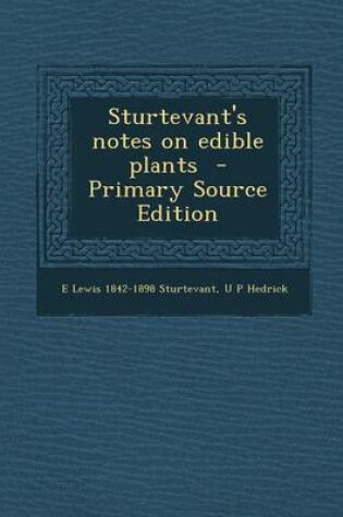 Cover of Sturtevant's Notes on Edible Plants - Primary Source Edition