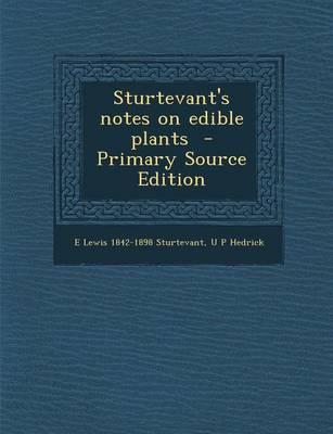 Book cover for Sturtevant's Notes on Edible Plants - Primary Source Edition