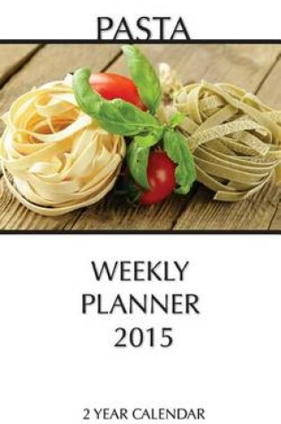 Cover of Pasta Weekly Planner 2015