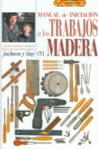 Cover of Manual de Iniciacion a Los Trabajos En Madera - El Libro de