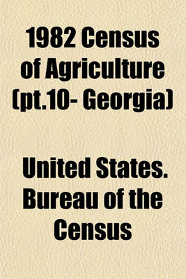 Book cover for 1982 Census of Agriculture (PT.10- Georgia)