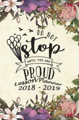 Cover of Lesson Planner 2018 - 2019 - Do Not Stop Until You Are Proud