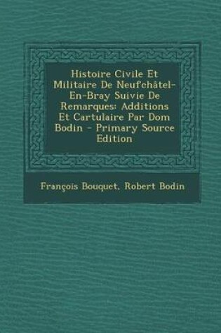 Cover of Histoire Civile Et Militaire de Neufchatel-En-Bray Suivie de Remarques