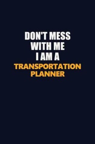 Cover of Don't Mess With Me I Am A Transportation Planner