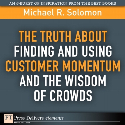 Book cover for Truth About Finding and Using Customer Momentum and the Wisdom of Crowds, The