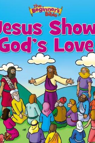 Cover of The Beginner's Bible Jesus Shows God's Love