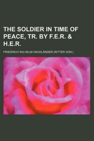 Cover of The Soldier in Time of Peace, Tr. by F.E.R. & H.E.R