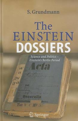 Book cover for The Einstein Dossiers: Science and Politics - Einstein's Berlin Period with an Appendix on Einstein's FBI File