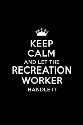 Book cover for Keep Calm and Let the Recreation Worker Handle It