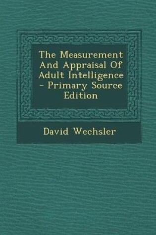 Cover of The Measurement and Appraisal of Adult Intelligence - Primary Source Edition