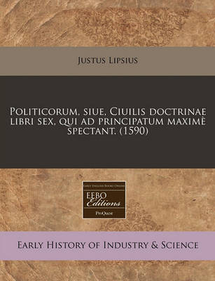 Book cover for Politicorum, Siue, Ciuilis Doctrinae Libri Sex, Qui Ad Principatum Maxime Spectant. (1590)