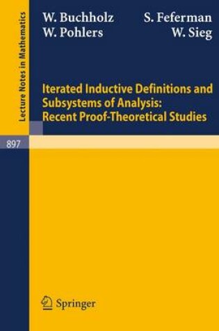 Cover of Iterated Inductive Definitions and Subsystems of Analysis: Recent Proof-Theoretical Studies