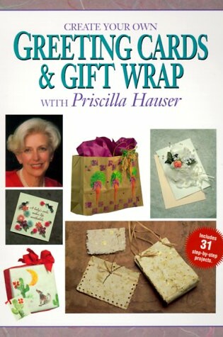 Cover of Create Your Own Greetings Cards and Gift Wrap with Priscilla Hauser