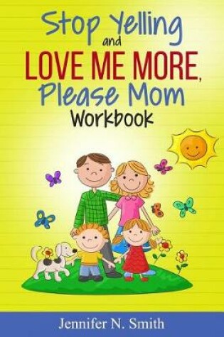 Cover of Positive Parenting - Stop Yelling And Love Me More, Please Mom Workbook