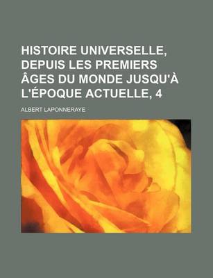 Book cover for Histoire Universelle, Depuis Les Premiers Ages Du Monde Jusqu'a L'Epoque Actuelle, 4