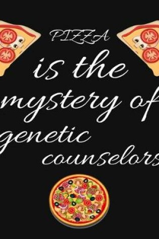 Cover of PIZZA is the mystery of genetic counselors