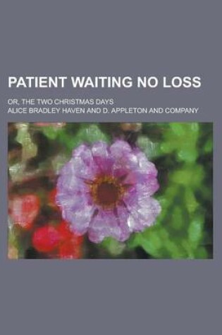 Cover of Patient Waiting No Loss; Or, the Two Christmas Days