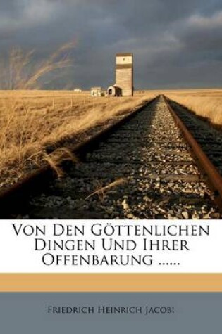 Cover of Friedrich Heinrich Jacobi Von Den Gottlichen Dingen Und Ihrer Offenbarung.