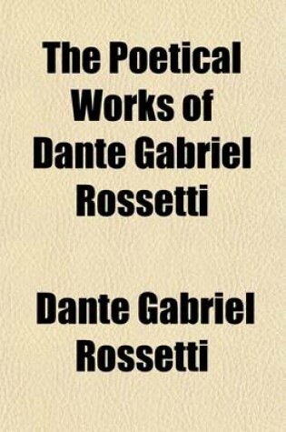 Cover of The Poetical Works of Dante Gabriel Rossetti (Volume 2)