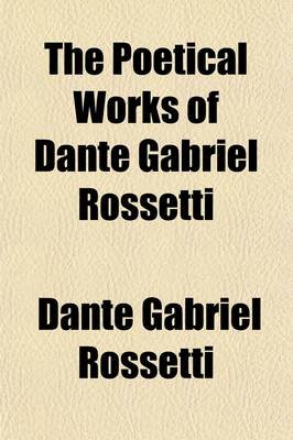Book cover for The Poetical Works of Dante Gabriel Rossetti (Volume 2)
