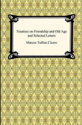 Cover of Treatises on Friendship and Old Age and Selected Letters