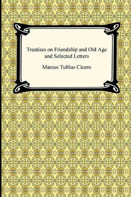 Book cover for Treatises on Friendship and Old Age and Selected Letters