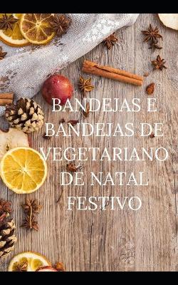 Book cover for Bandejas E Bandejas de Vegetariano de Natal Festivo