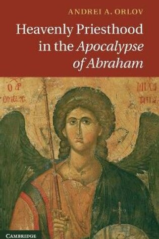 Cover of Heavenly Priesthood in the Apocalypse of Abraham