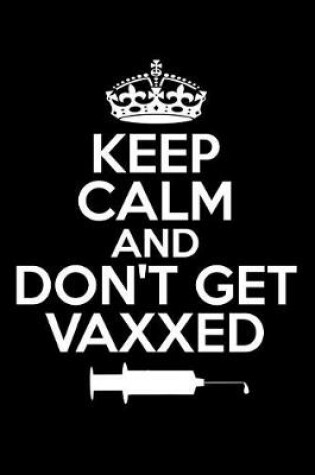 Cover of Keep Calm and Don't Get Vaxxed