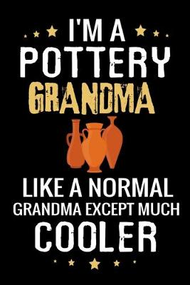 Book cover for I'm a Pottery Grandma like a normal Grandma except Much Cooler