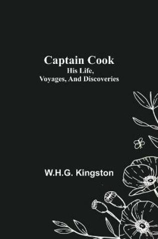 Cover of Captain Cook; His Life, Voyages, and Discoveries