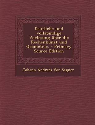 Book cover for Deutliche Und Vollständige Vorlesung Über Die Rechenkunst Und Geometrie.