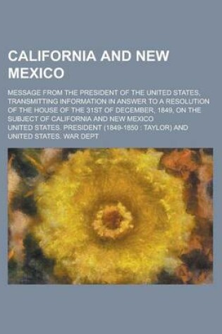 Cover of California and New Mexico; Message from the President of the United States, Transmitting Information in Answer to a Resolution of the House of the 31s