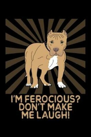 Cover of I'm Ferocious? Don't Make Me Laugh