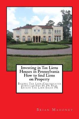 Book cover for Investing in Tax Liens Houses in Pennsylvania How to find Liens on Property