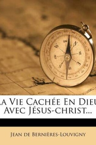 Cover of La Vie Cachee En Dieu Avec Jesus-Christ...