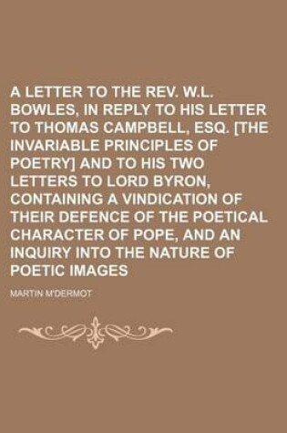 Cover of A Letter to the REV. W.L. Bowles, in Reply to His Letter to Thomas Campbell, Esq. [The Invariable Principles of Poetry] and to His Two Letters to Lo